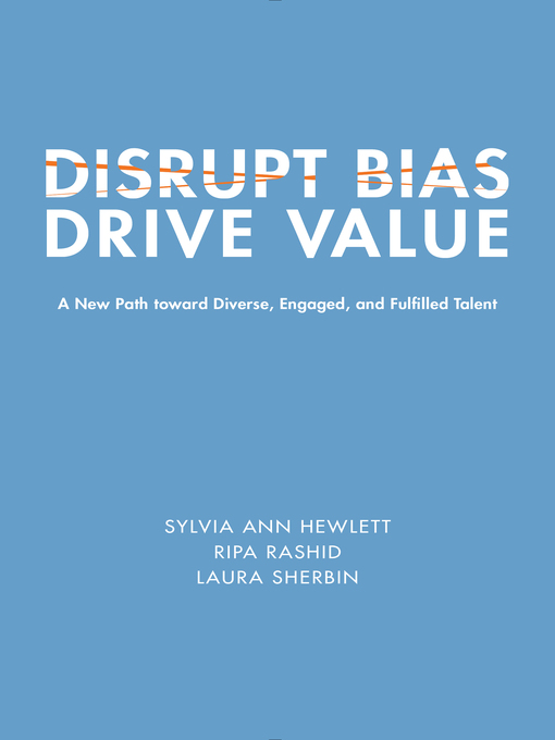Title details for Disrupt Bias, Drive Value by Sylvia Ann Hewlett - Available
